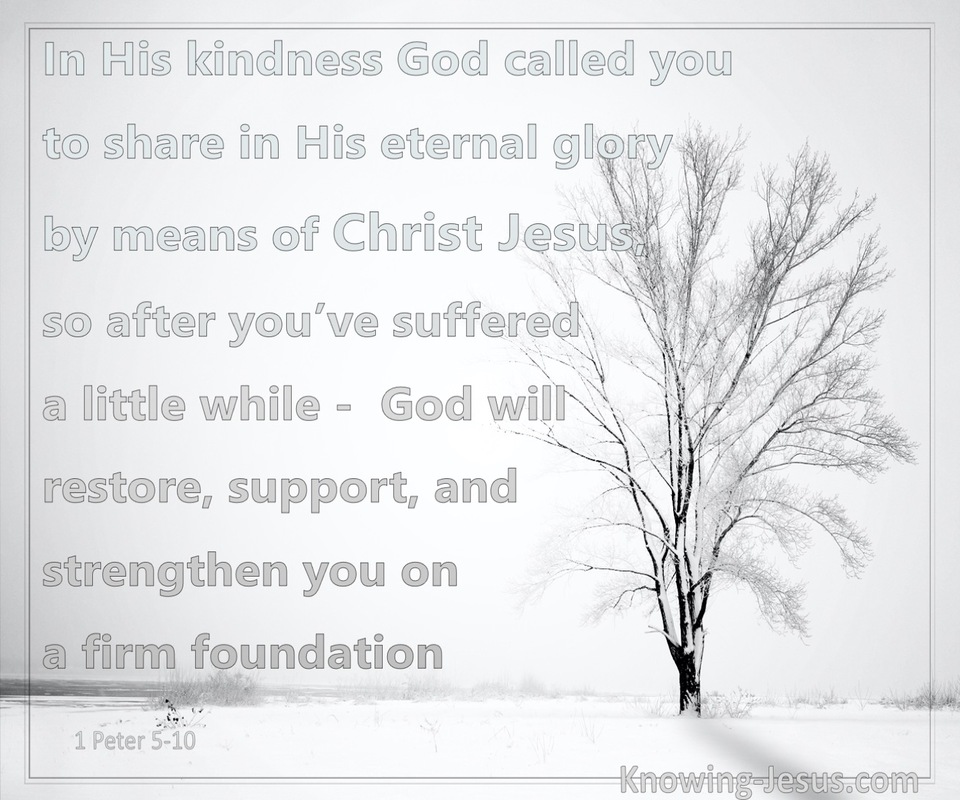 1 Peter 5:10 After You Have Suffered God Will Restore and Support You (white)